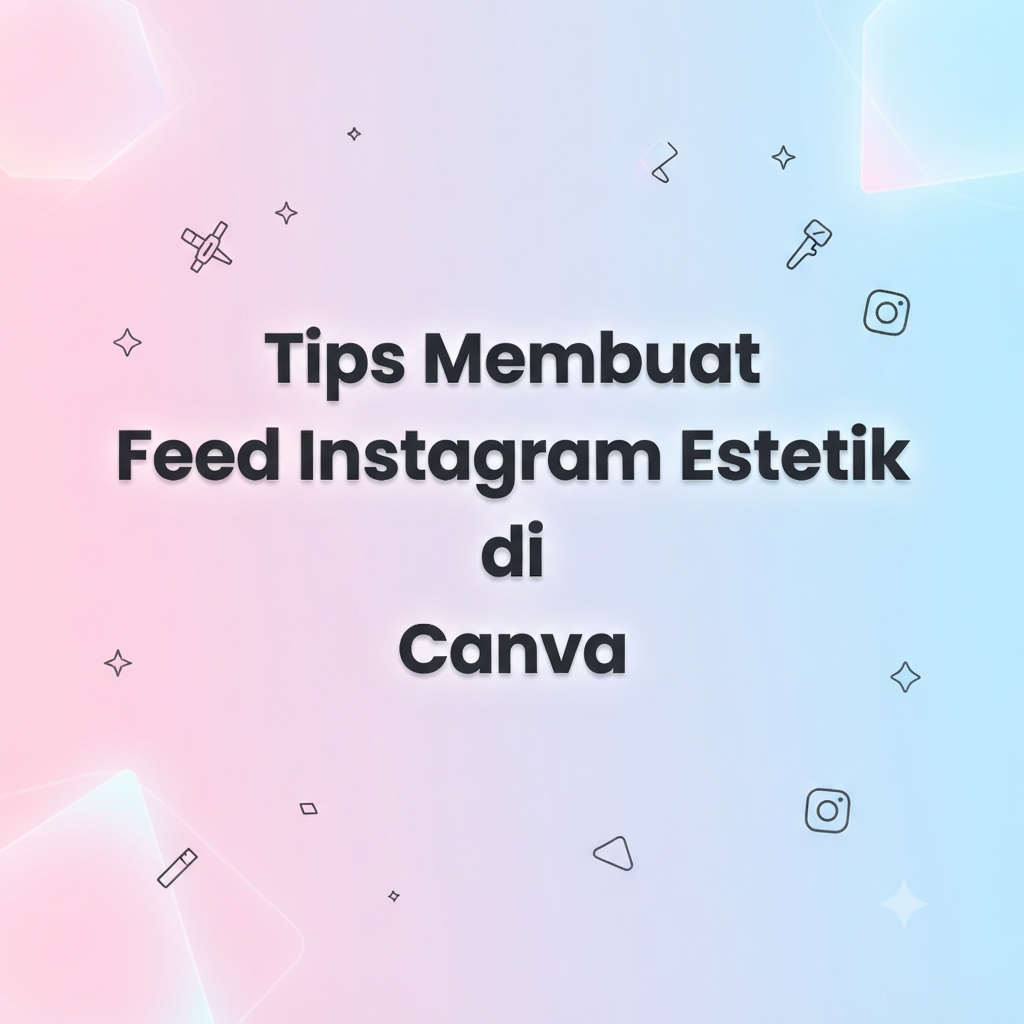 Tips Membuat Feed Instagram Estetik di Canva