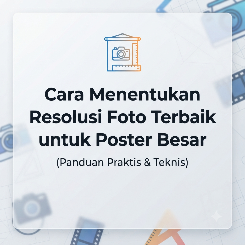 Cara Menentukan Resolusi Foto Terbaik untuk Poster Besar