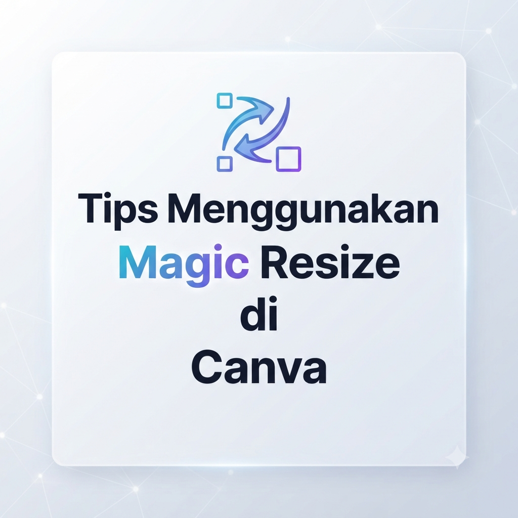 Tips Menggunakan Magic Resize di Canva