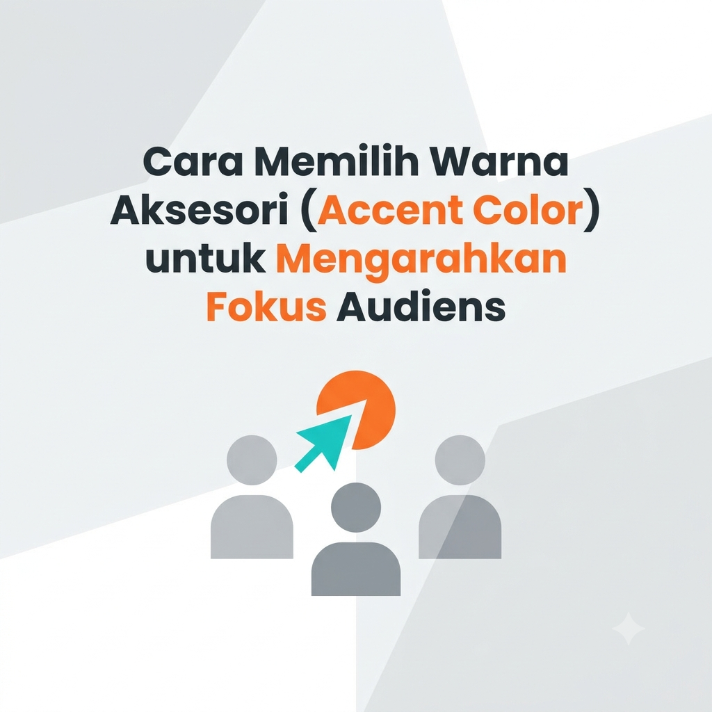 Cara Memilih Warna Aksesori untuk Mengarahkan Fokus Audiens