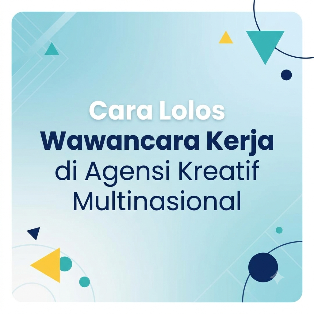 Cara Lolos Wawancara Kerja di Agensi Kreatif Multinasional