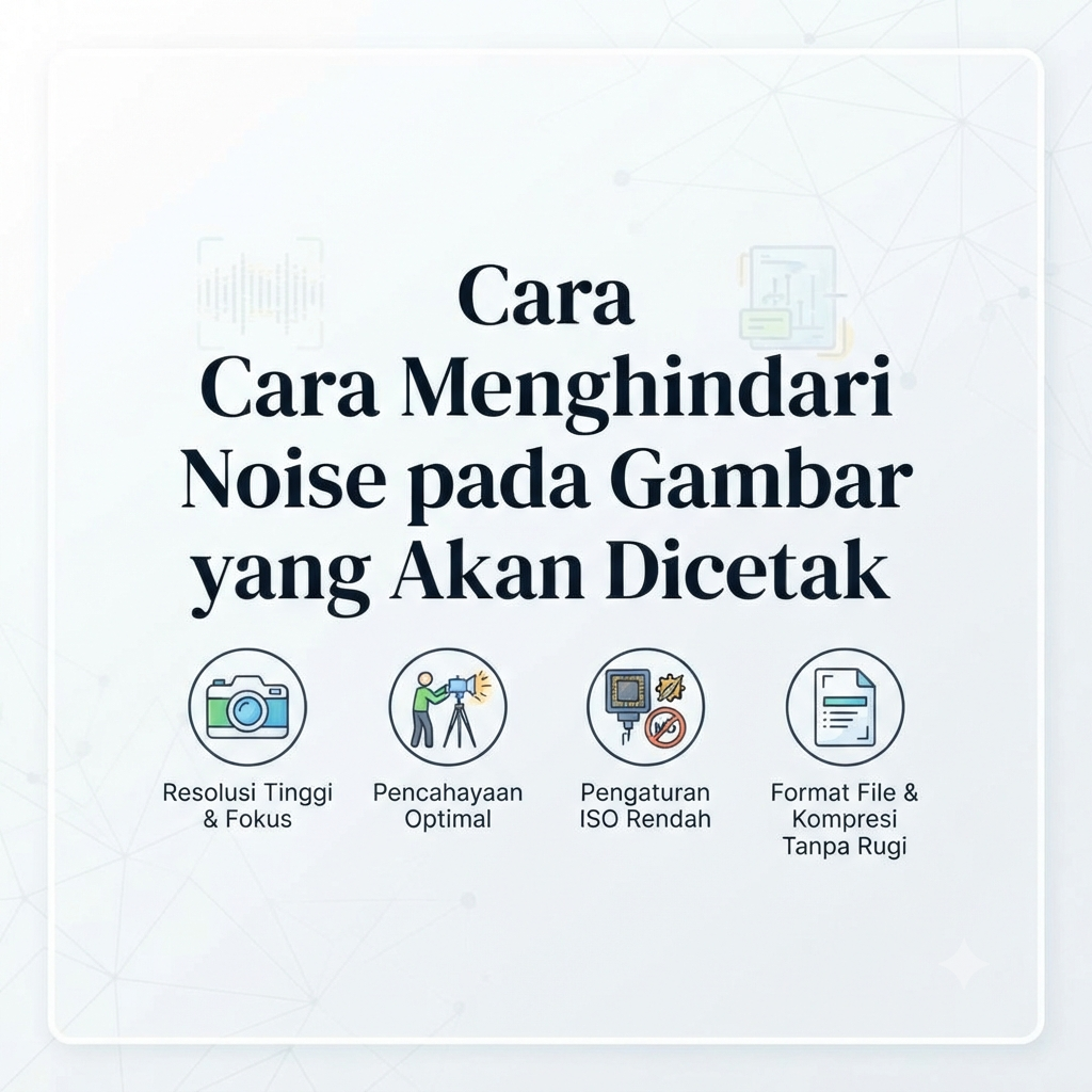 Cara Menghindari Noise pada Gambar yang Akan Dicetak