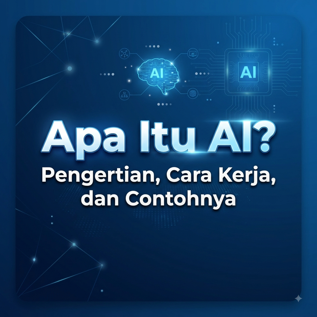 Apa Itu AI? Pengertian, Cara Kerja, dan Contohnya