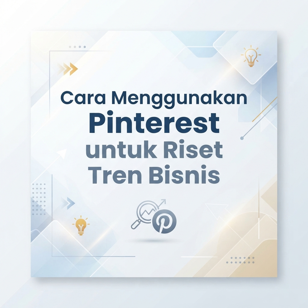 Cara Menggunakan Pinterest untuk Riset Tren Bisnis