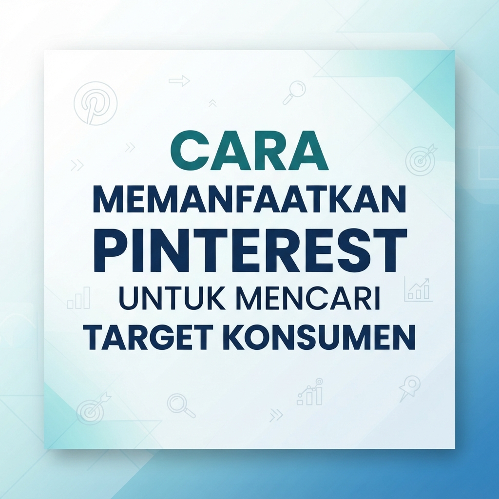 Cara Memanfaatkan Pinterest untuk Mencari Target Konsumen