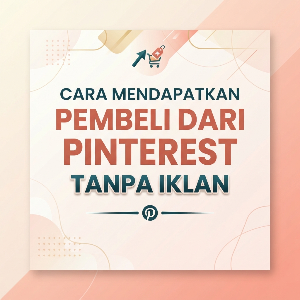 Cara Mendapatkan Pembeli dari Pinterest Tanpa Iklan