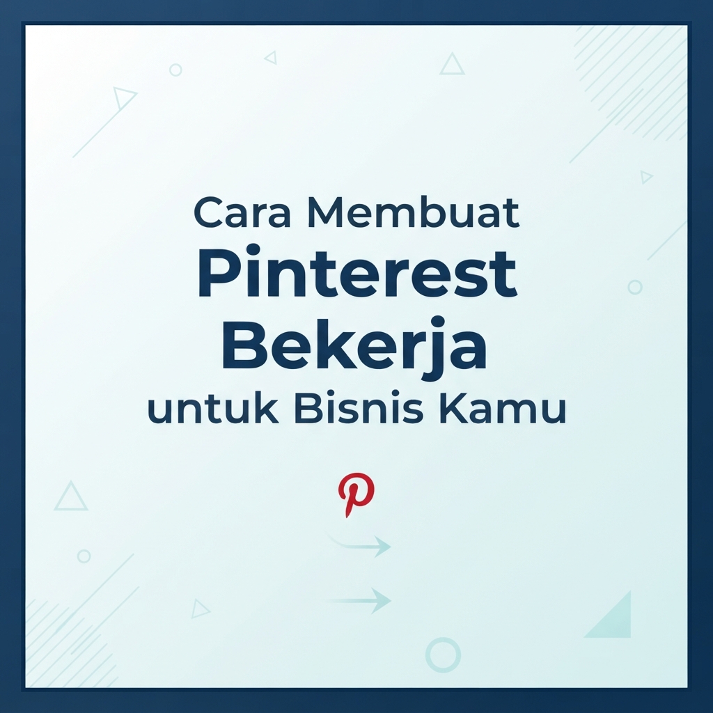 Cara Membuat Pinterest Bekerja untuk Bisnis Kamu