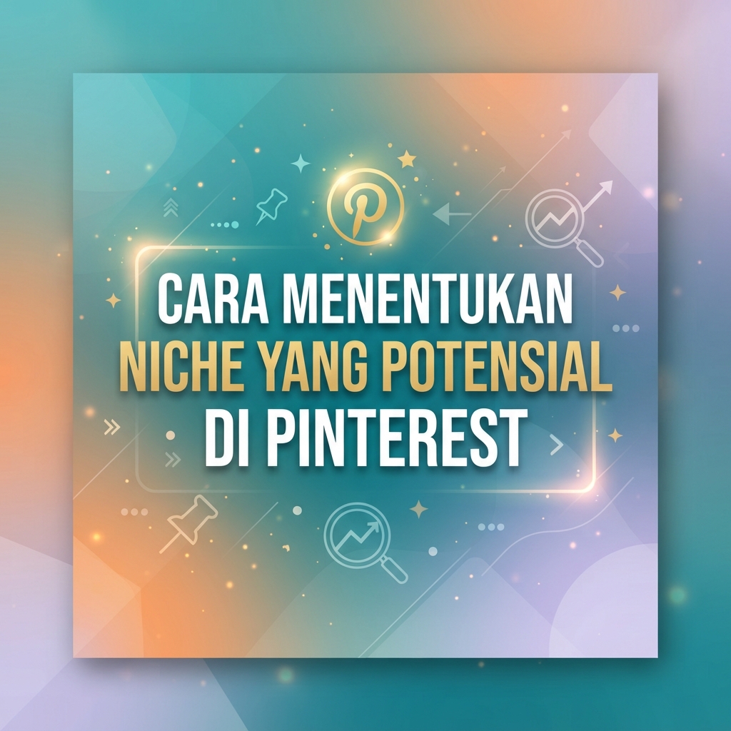 Cara Menentukan Niche yang Potensial di Pinterest