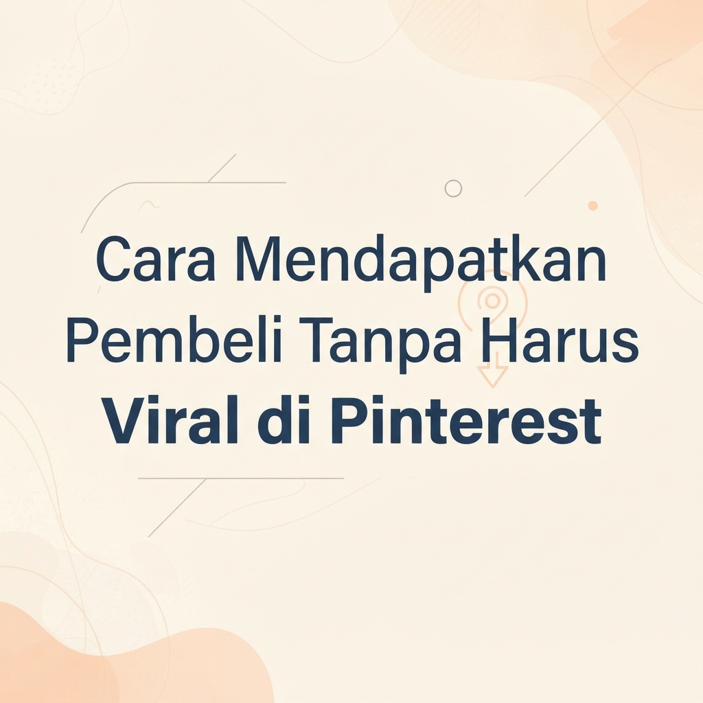 Cara Mendapatkan Pembeli Tanpa Harus Viral di Pinterest