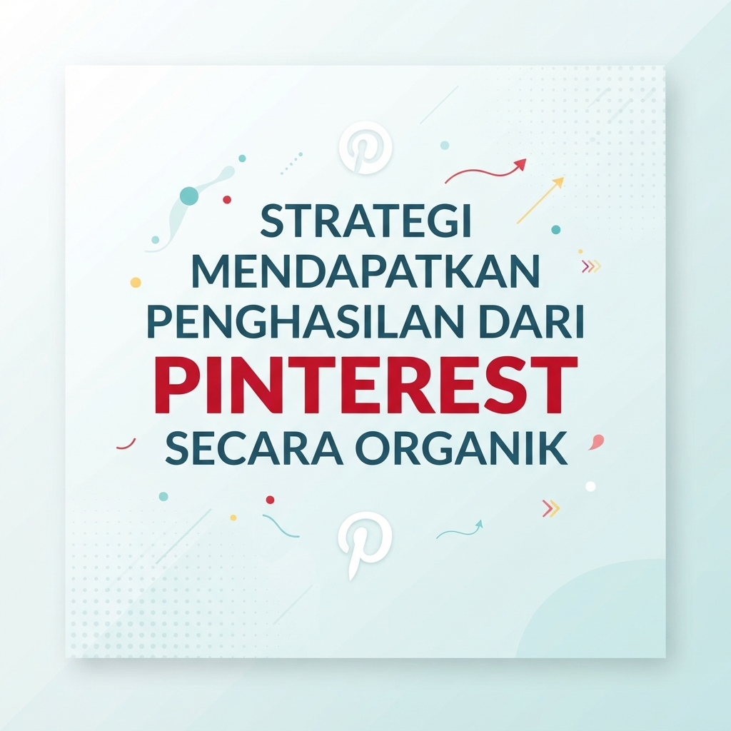 Strategi Mendapatkan Penghasilan dari Pinterest Secara Organik