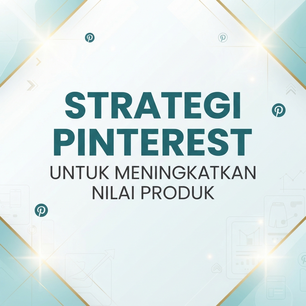 Strategi Pinterest untuk Meningkatkan Nilai Produk