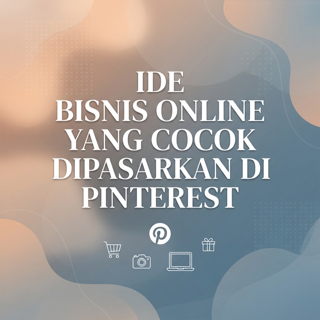 Ide Bisnis Online yang Cocok Dipasarkan di Pinterest