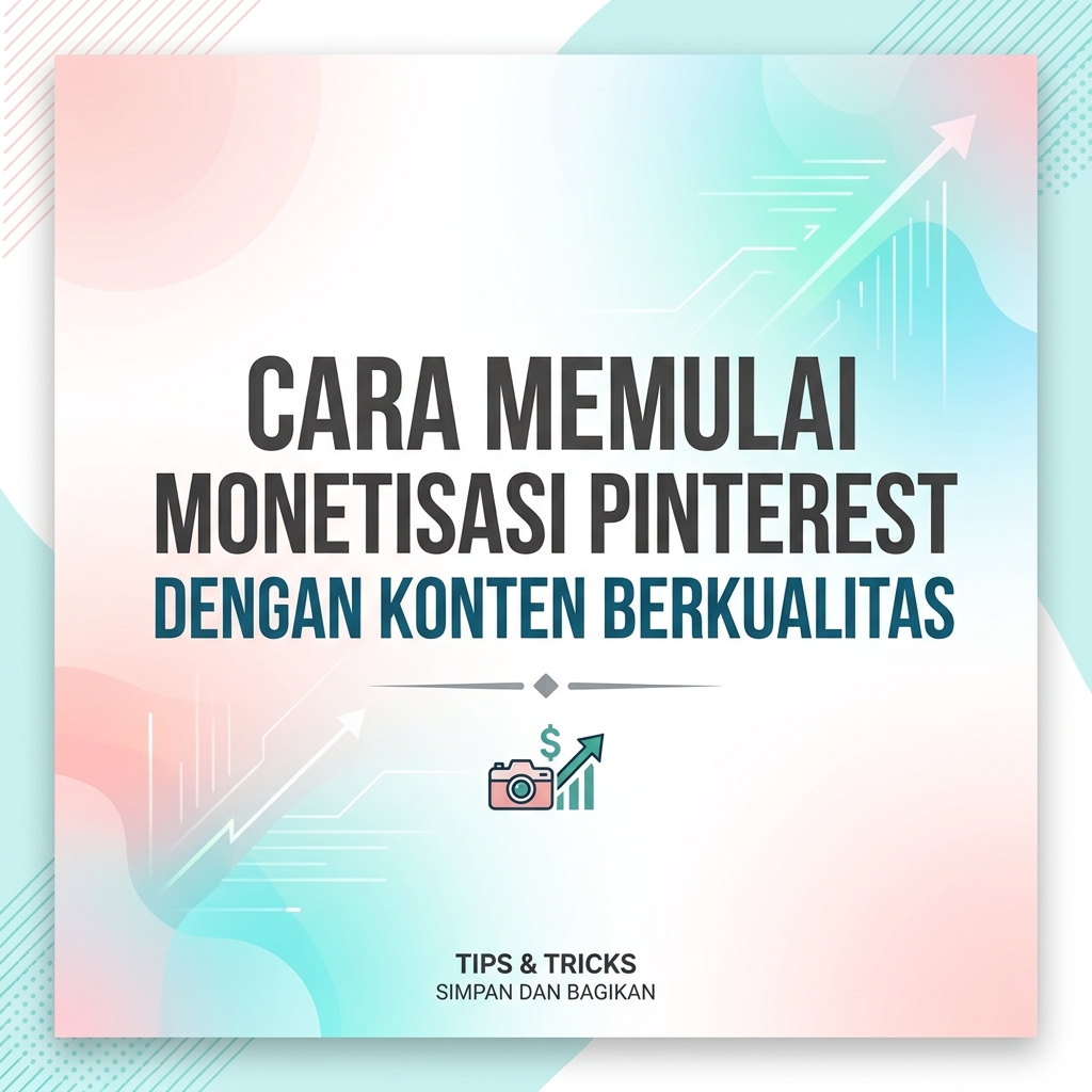 Cara Memulai Monetisasi Pinterest dengan Konten Berkualitas